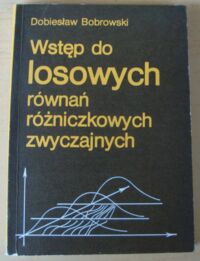 Miniatura okładki Bobrowski Dobiesław Wstęp do losowych równań różniczkowych zwyczajnych.