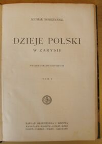 Zdjęcie nr 2 okładki Bobrzyński Michał Dzieje Polski w zarysie. Tom I-III.