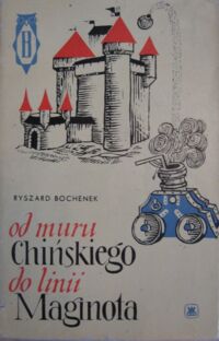 Miniatura okładki Bochenek Ryszard Od muru chińskiego do linii Maginota (50 wieków historii fortyfikacji)