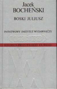 Miniatura okładki Bocheński Jacek Boski Juliusz. /Kolekcja Prozy Polskiej XX Wieku/