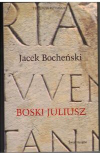 Miniatura okładki Bocheński Jacek Boski Juliusz. /Trylogia rzymska. Tom I/