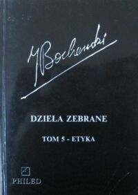 Miniatura okładki Bocheński Józef Dzieła zebrane. Tom 5 - Etyka.