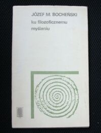 Miniatura okładki Bocheński Józef M. Ku filozoficznemu myśleniu. Wprowadzenie do podstawowych pojęć filozoficznych.