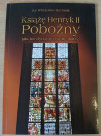 Miniatura okładki Bochnak Władysław Książę Henryk II Pobożny jako kandydat do chwały ołtarzy.