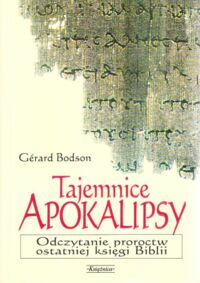 Miniatura okładki Bodson Gerard Tajemnice Apokalipsy. Odczytanie proroctw ostatniej księgi Biblii.