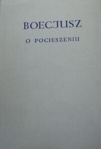 Miniatura okładki Boecjusz O pocieszeniu jakie daje filozofia. /Biblioteka Klasyków Filozofii/