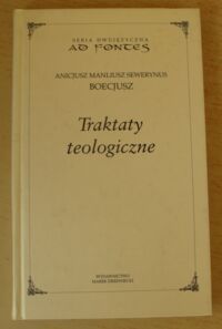 Miniatura okładki Boecjusz Traktaty teologiczne. /Seria dwujęzyczna AD FONTES. Tom III/