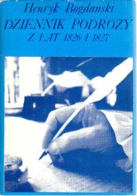 Miniatura okładki Bogdański Henryk Dziennik podróży z lat 1826 i 1827. (Wiedeń - Bratysława - Budapeszt - Zagrzeb - Rijeka - Triest - Lublana - Budapeszt - Przemyśl).
