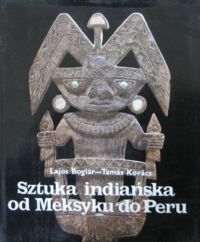 Miniatura okładki Boglar Lajos, Kovacs Tamas Sztuka indiańska od Meksyku do Peru.