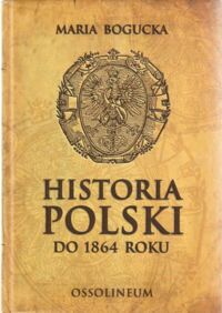 Miniatura okładki Bogucak Maria Historia Polski do 1864 roku.