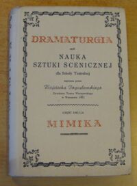 Miniatura okładki Bogusławski Wojciech Mimika. /Dramaturgia czyli nauka sztuki scenicznej dla Szkoły Teatralnej. Część druga/