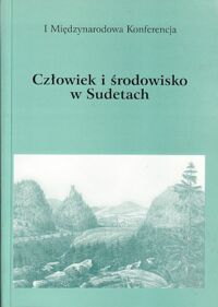 Miniatura okładki Boguszewicz Maria, Boguszewicz Artur, Wiśniewska Donata /red./ Człowiek i środowisko w Sudetach. /I Międzynarodowa Konferencja/