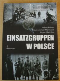 Miniatura okładki Bohler Jochen, Mallmann Klaus-Michael, Matthaus Jurgen Einsatzgruppen w Polsce.