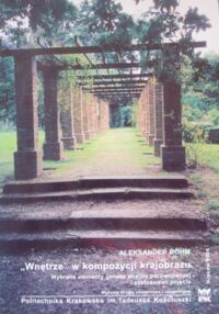 Miniatura okładki Bohm Aleksander "Wnętrze" w kompozycji krajobrazu. Wybrane elementy genezy analizy porównawczej i zastosowań pojęcia. Pomoc dydaktyczna do przedmiotu: Architektura krajobrazu.