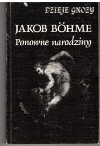 Miniatura okładki Bohme Jacob Ponowne narodziny. /Dzieje gnozy. Tom VII/.