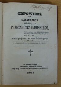 Zdjęcie nr 2 okładki Bohomolec Jan Odpowiedź na zarzuty względem przeznaczenia boskiego. Dziełko napisane przez x. Jana Bohomolec...a teraz przejrzane i na nowo do druku podane przez x. Maximiliana Małopolskiego.