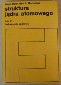 Miniatura okładki Bohr Aage, Mottelson Ben R. Struktura jądra atomowego. Tom 2. Deformacje jądrowe.