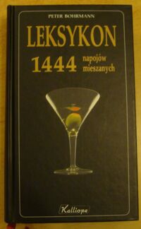 Miniatura okładki Bohrmann Peter Leksykon 1444 napojów mieszanych.