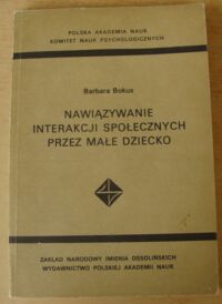 Miniatura okładki Bokus Barbara Nawiązywanie interakcji społecznych przez małe dziecko. /Monografie Psychologiczne. Tom XLVII/