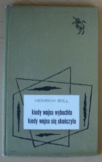 Miniatura okładki Boll Heinrich Kiedy wojna wybuchła. Kiedy wojna się skończyła. Dwa opowiadania. /Jednorożec/