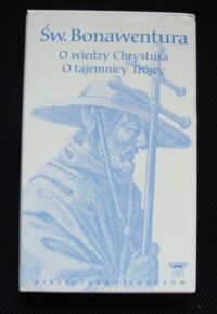 Miniatura okładki Bonawentura, św. /przekł. M. Olszewski/ O wiedzy Chrystusa. O tajemnicy Trójcy. /Biblioteka Filozofów. Tom 31/