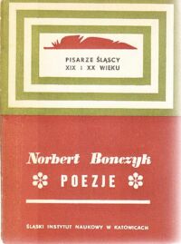 Miniatura okładki Bonczyk Norbert Poezje. /Pisarze śląscy XIX i XX wieku. Tom 2/