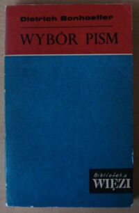 Miniatura okładki Bonhoeffer Dietrich Wybór pism. /Biblioteka "Więzi". Tom 27/