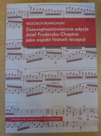 Miniatura okładki Bońkowski Wojciech Dziewiętnastowieczne edycje dzieł Fryderyka Chopina jako aspekt historii recepcji. /Musicologica Wratislaviensia. Tom 4/