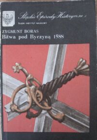 Miniatura okładki Boras Zygmunt Bitwa pod Byczyną 1588. /Śląskie epizody historyczne/