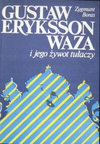 Miniatura okładki Boras Zygmunt Gustaw Eryksson Waza i jego żywot tułaczy.