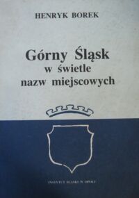 Miniatura okładki Borek Henryk Górny Śląsk w świetle nazw miejscowych.