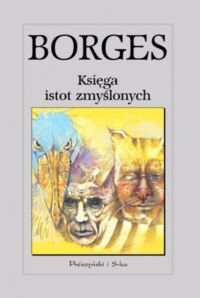 Miniatura okładki Borges Jorge Louis /przeł. Chądzyńska Zofia/ Księga istot zmyślonych.