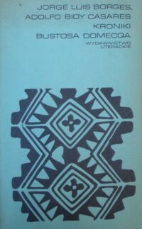 Zdjęcie nr 1 okładki Borges Jorge Luis, Casares Adolfo Bioy Kroniki Bustosa Domecqa. /Proza Iberoamerykańska/