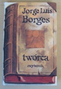 Miniatura okładki Borges Jorge Luis Twórca.