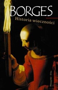 Miniatura okładki BorgesJorge Louis /przeł. Elbanowski Adam/ Historia wieczności.