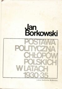 Miniatura okładki Borkowski Jan Postawa polityczna chłopów polskich w latach 1930 - 35.