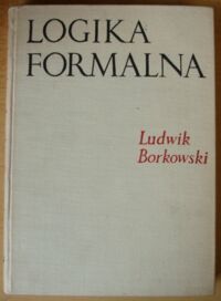 Miniatura okładki Borkowski Ludwik Logika formalna. Systemy logiczne. Wstęp do metalogiki.