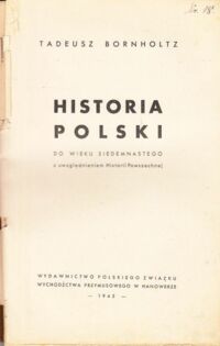 Miniatura okładki Bornholtz Tadeusz Historia Polski do wieku siedemnastego z uwzględnieniem Historii Powszechnej.