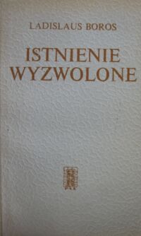 Miniatura okładki Boros Ladislaus Istnienie wyzwolone. Rozważania teologiczne.