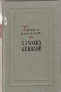 Miniatura okładki Borowski Tadeusz Utwory zebrane. Tom I-V. Tom I: Wiersze. Tom II: Proza 1945-1947. Tom III:  Krytyka literacka i artystyczna. Tom IV: Publicystyka. Tom V: Proza 1948-1951.