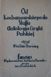 Miniatura okładki Borowy Wacław /ułożył/ Od Kochanowskiego od Staffa. Antologja liryki polskiej.