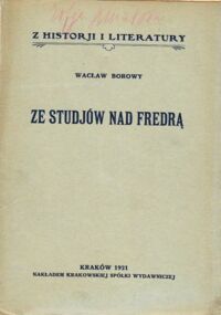 Miniatura okładki Borowy Wacław Ze studjów nad Fredrą. /Z Historji i Literatury/