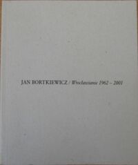 Miniatura okładki Bortkiewicz Jan Wrocławianie 1962-2001.