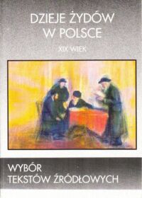 Miniatura okładki Borzymińska Zofia Dzieje Żydów w Polsce. Wybór tekstów źródłowych XIX wiek. /Numer w zestawie 510/93/