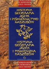 Miniatura okładki Borzyszkowski Józef, Mordawski Jan, Treder Jerzy Historia, geografia, język i piśmiennictwo Kaszubów.