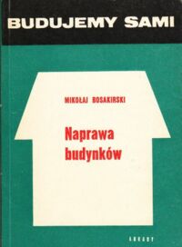 Miniatura okładki Bosakirski Mikołaj Naprawa budynków. /Budujemy Sami/