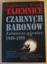 Miniatura okładki Bosek Kazimierz Tajemnice czarnych baronów. Żołnierze-górnicy 1949-1959.