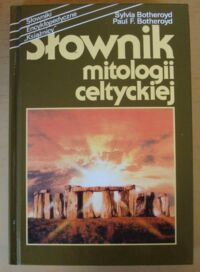 Miniatura okładki Botheroyd Sylvia, Botheroyd Paul F. Słownik mitologii celtyckiej. /Słowniki Encyklopedyczne "Książnicy"/