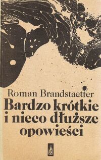 Miniatura okładki Brandstaetter Roman Bardzo krótkie i nieco dłuższe opowieści.