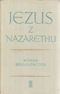 Miniatura okładki Brandstaetter Roman Jezus z Nazarethu. Tom I: Czas milczenia.